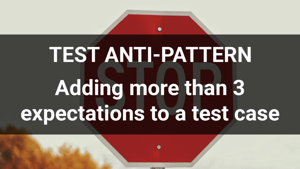 Test Anti-Pattern: Adding more than 3 expectations to a test case, background photo showing a stop sign by Joshua Hoehne on Unsplash (https://unsplash.com/@mrthetrain?utm_source=unsplash&utm_medium=referral&utm_content=creditCopyText)